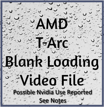 More information about "AMD T-Arc Blank Loading Video File and Fix"