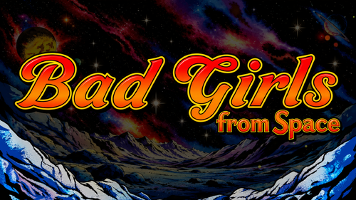 More information about "Bad Girls From Space Topper Video"